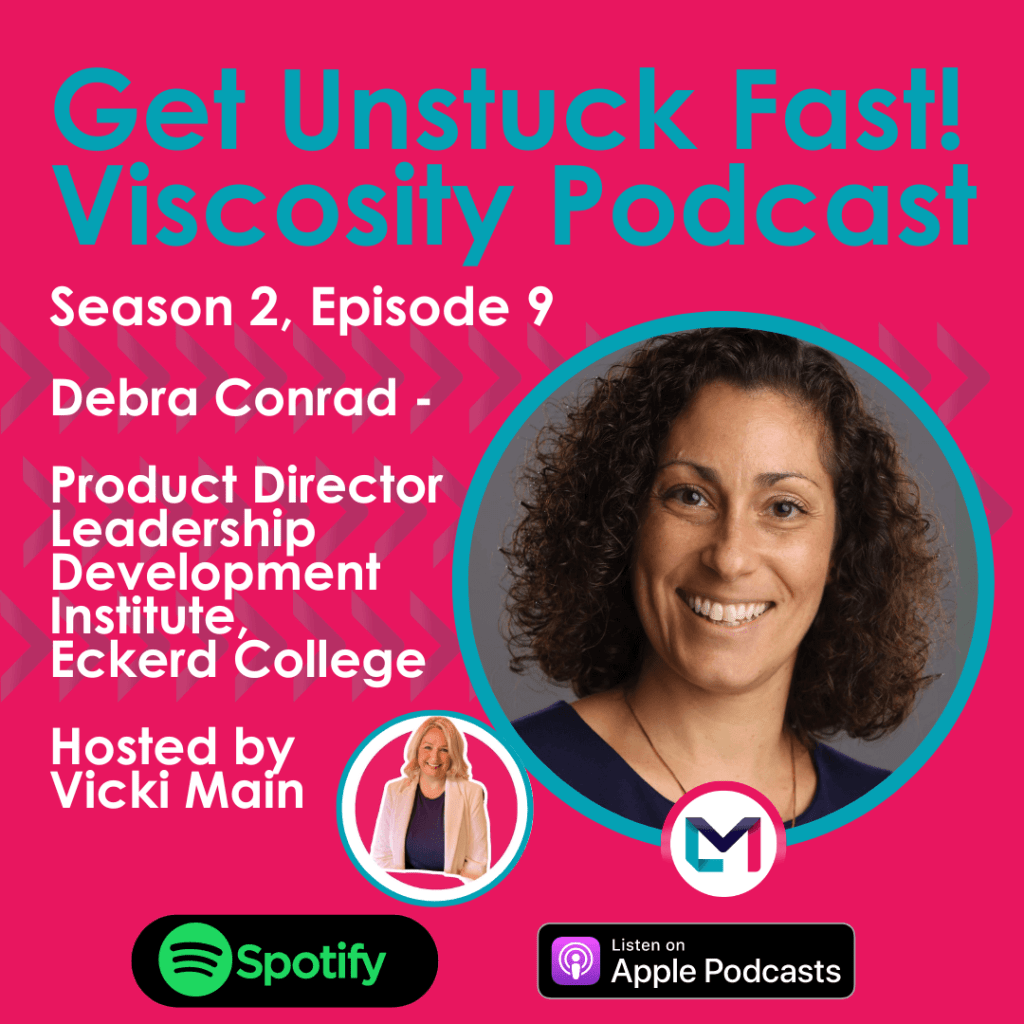 Get Unstuck Fast! Viscosity Podcast. Season 2, episode 9; Embracing Change and Growth as a Learning Opportunity with Debra Conrad