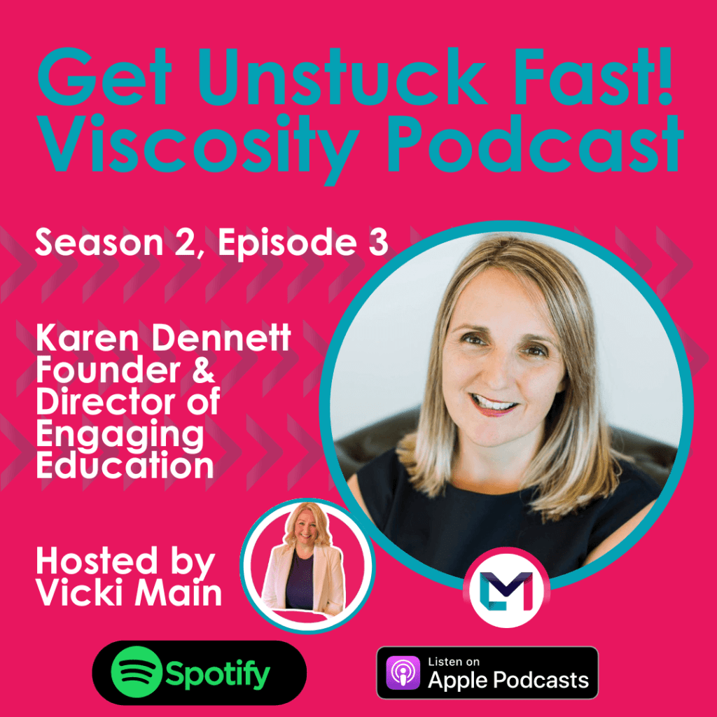 Get Unstuck Fast! Viscosity Podcast. Season 2, episode 3; Entrepreneurship and ADHD with Karen Dennett, Founder and Director of Engaging Education