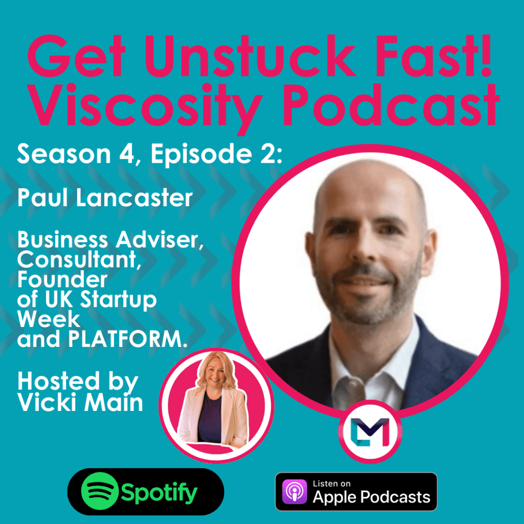 Get Unstuck Fast! Viscosity Podcast. Season 4, episode 2; Building Connections and Business with Networking Legend Paul Lancaster