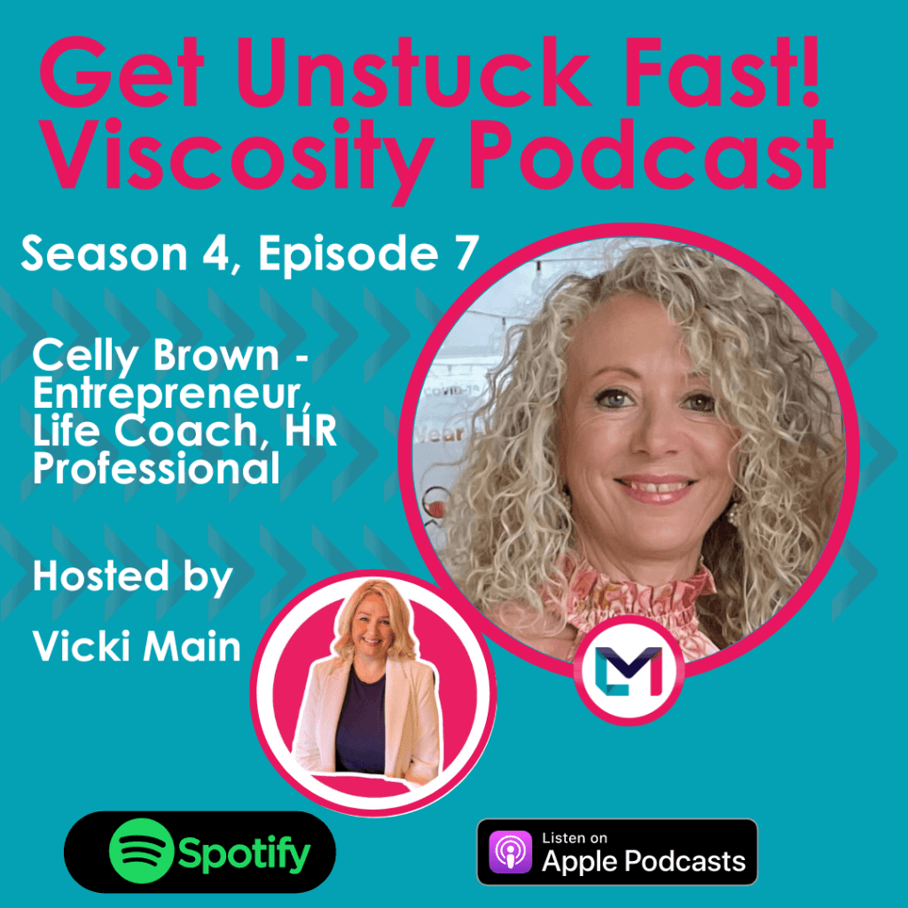 Get Unstuck Fast! Viscosity Podcast. Season 4, episode 7; Inspiring Women to Build Multiple Income Streams with Celly Brown